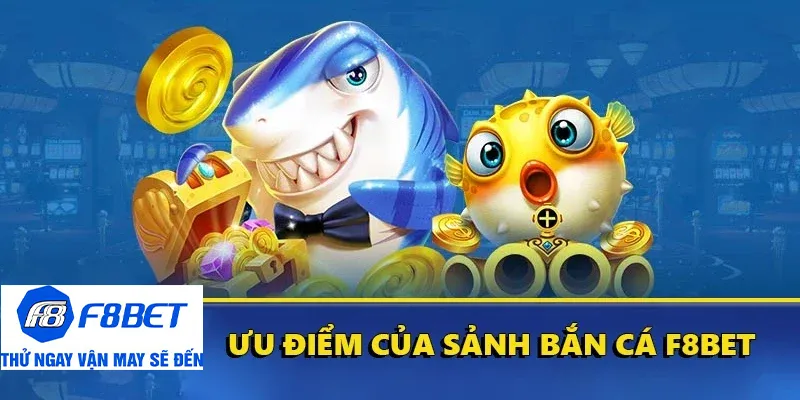 ưu điểm vua bắn cá tại f8bet
